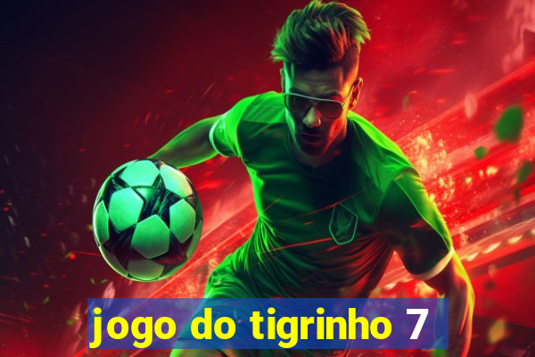 jogo do tigrinho 7