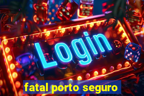 fatal porto seguro