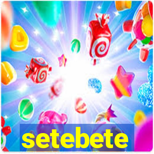 setebete