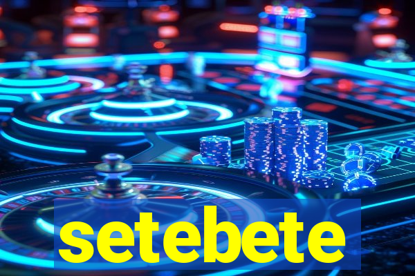 setebete