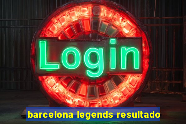 barcelona legends resultado