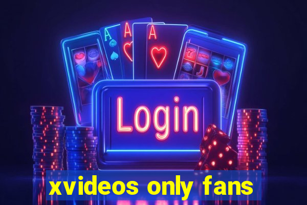 xvideos only fans