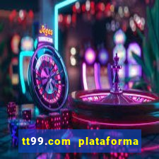 tt99.com plataforma de jogos