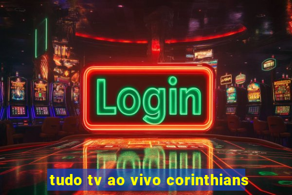 tudo tv ao vivo corinthians