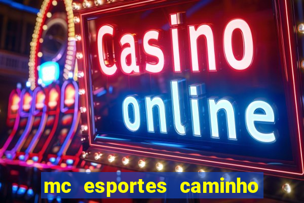 mc esportes caminho da sorte