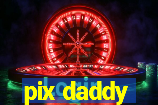 pix daddy