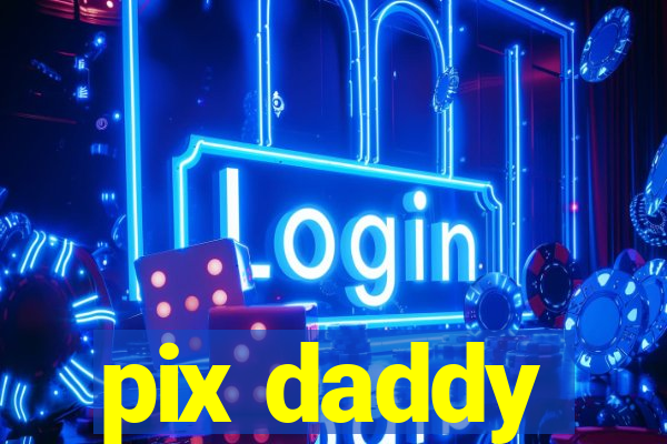 pix daddy