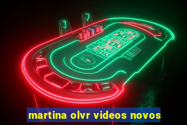 martina olvr videos novos