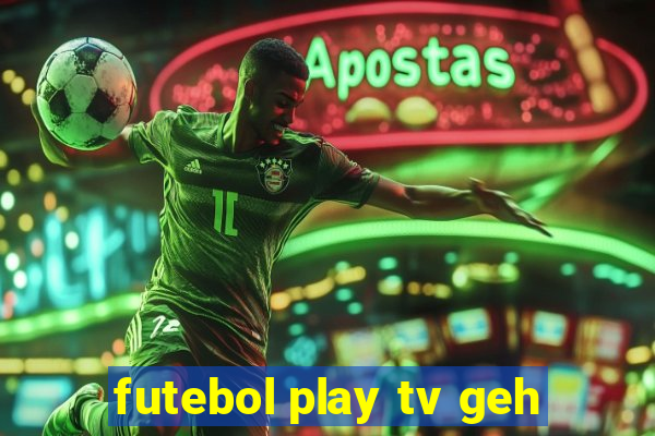 futebol play tv geh