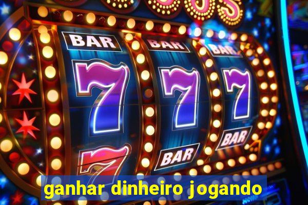 ganhar dinheiro jogando