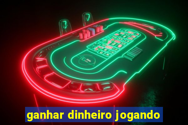 ganhar dinheiro jogando