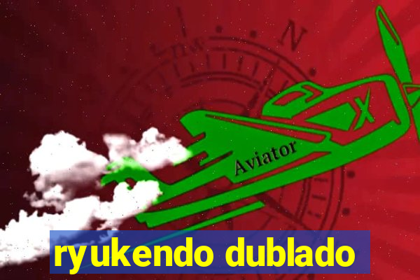 ryukendo dublado