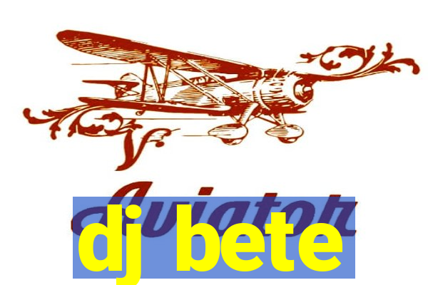 dj bete