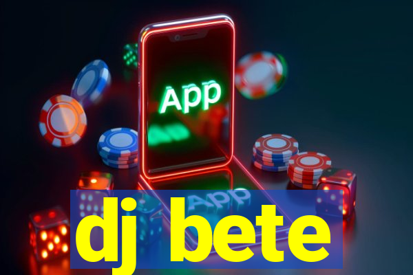 dj bete