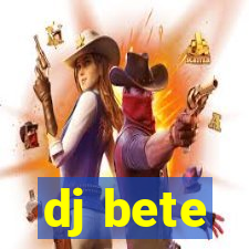 dj bete