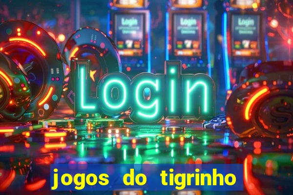 jogos do tigrinho que da bonus no cadastro