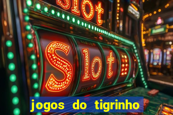 jogos do tigrinho que da bonus no cadastro