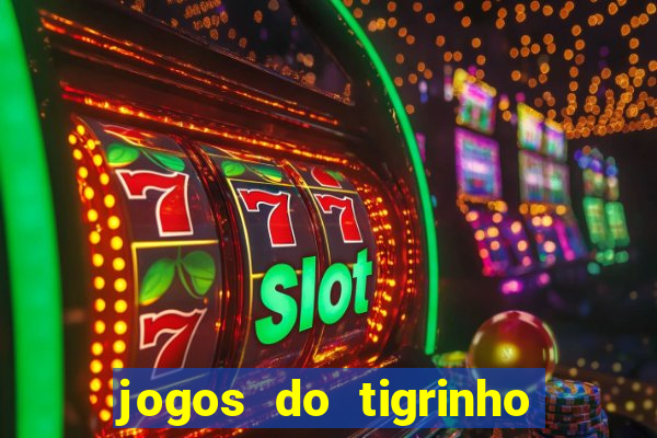 jogos do tigrinho que da bonus no cadastro