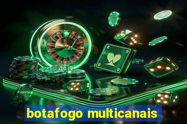 botafogo multicanais