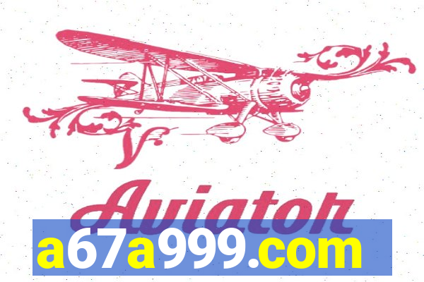 a67a999.com