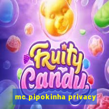 mc pipokinha privacy