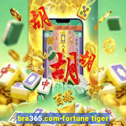 bra365.com-fortune tiger