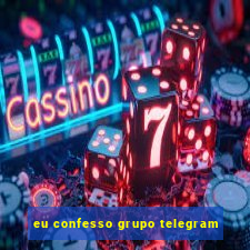 eu confesso grupo telegram