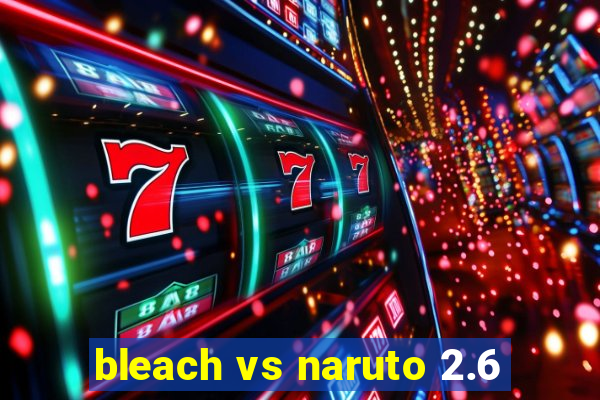 bleach vs naruto 2.6