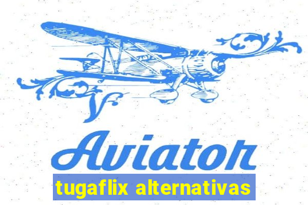 tugaflix alternativas