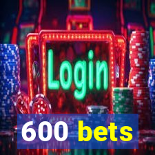 600 bets