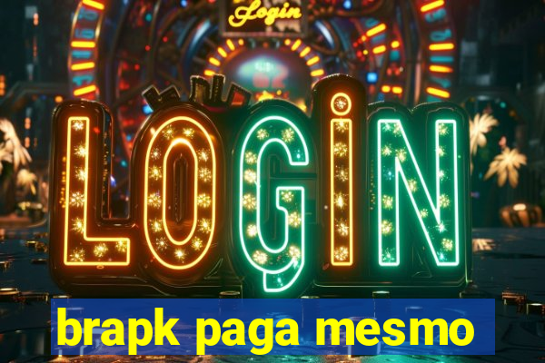 brapk paga mesmo