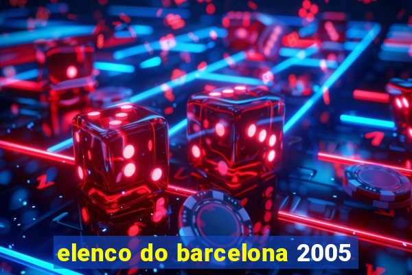 elenco do barcelona 2005