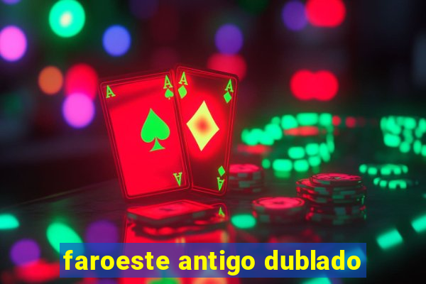 faroeste antigo dublado