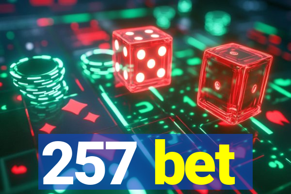 257 bet