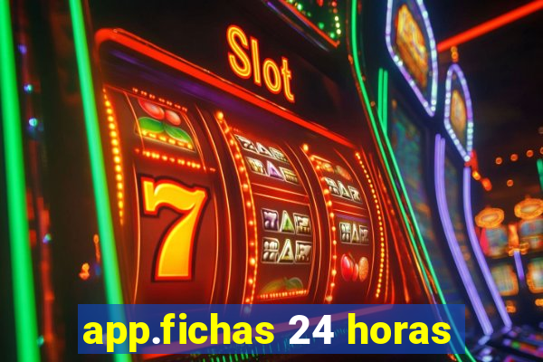 app.fichas 24 horas