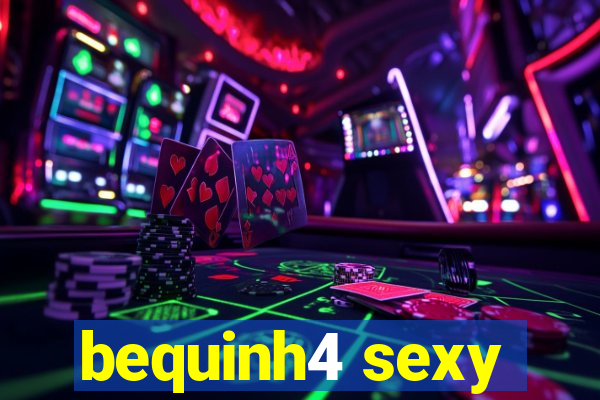 bequinh4 sexy