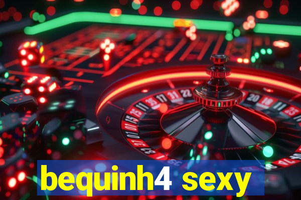 bequinh4 sexy