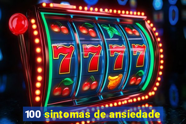 100 sintomas de ansiedade