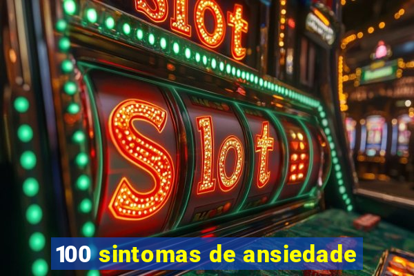 100 sintomas de ansiedade