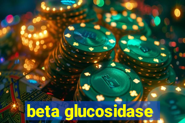 beta glucosidase