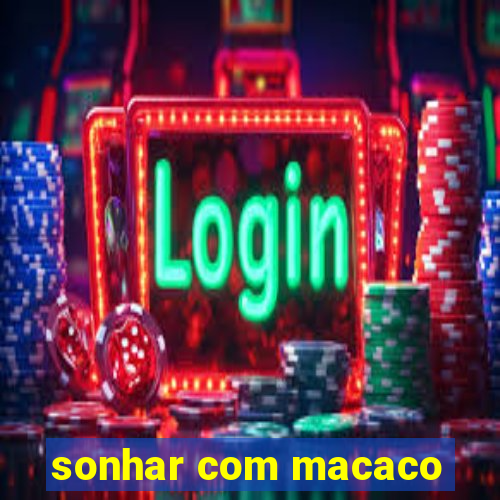 sonhar com macaco