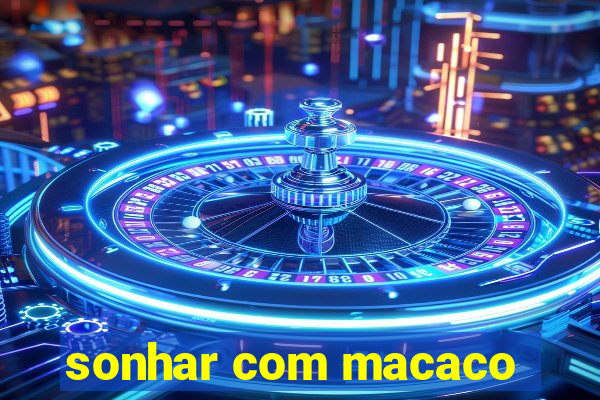 sonhar com macaco