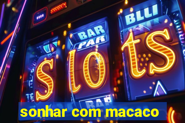 sonhar com macaco