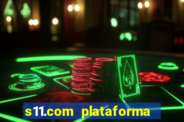 s11.com plataforma de jogos