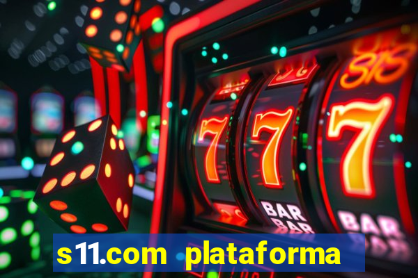 s11.com plataforma de jogos