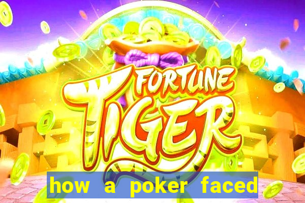 how a poker faced girl really feels