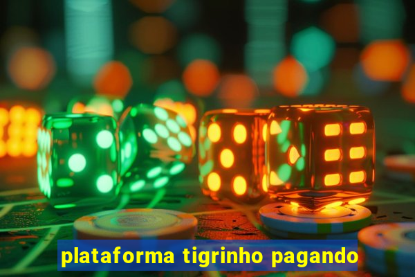 plataforma tigrinho pagando