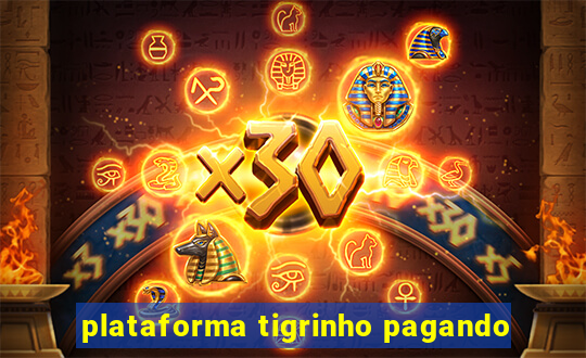 plataforma tigrinho pagando