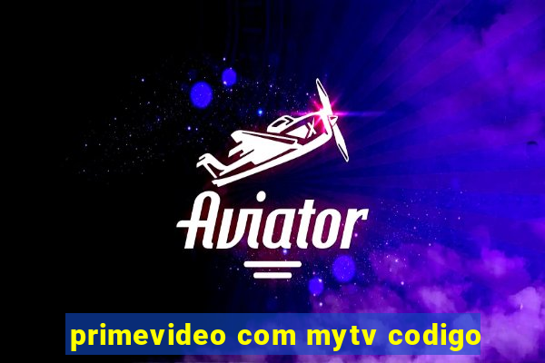 primevideo com mytv codigo