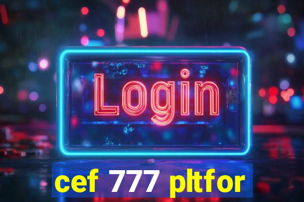 cef 777 pltfor